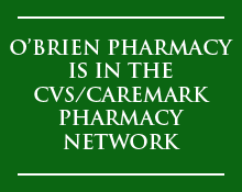 O'Brien Pharmacy is in the CVS/Caremark Pharmacy Network